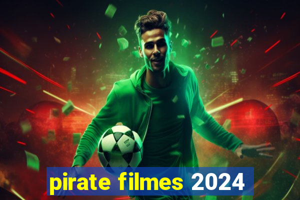pirate filmes 2024